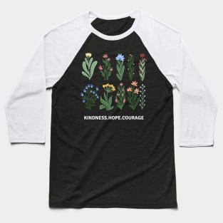 Flower Shirt, Nature Lover Shirt, Motivational Shirt, Kindness Hope Courage Baseball T-Shirt